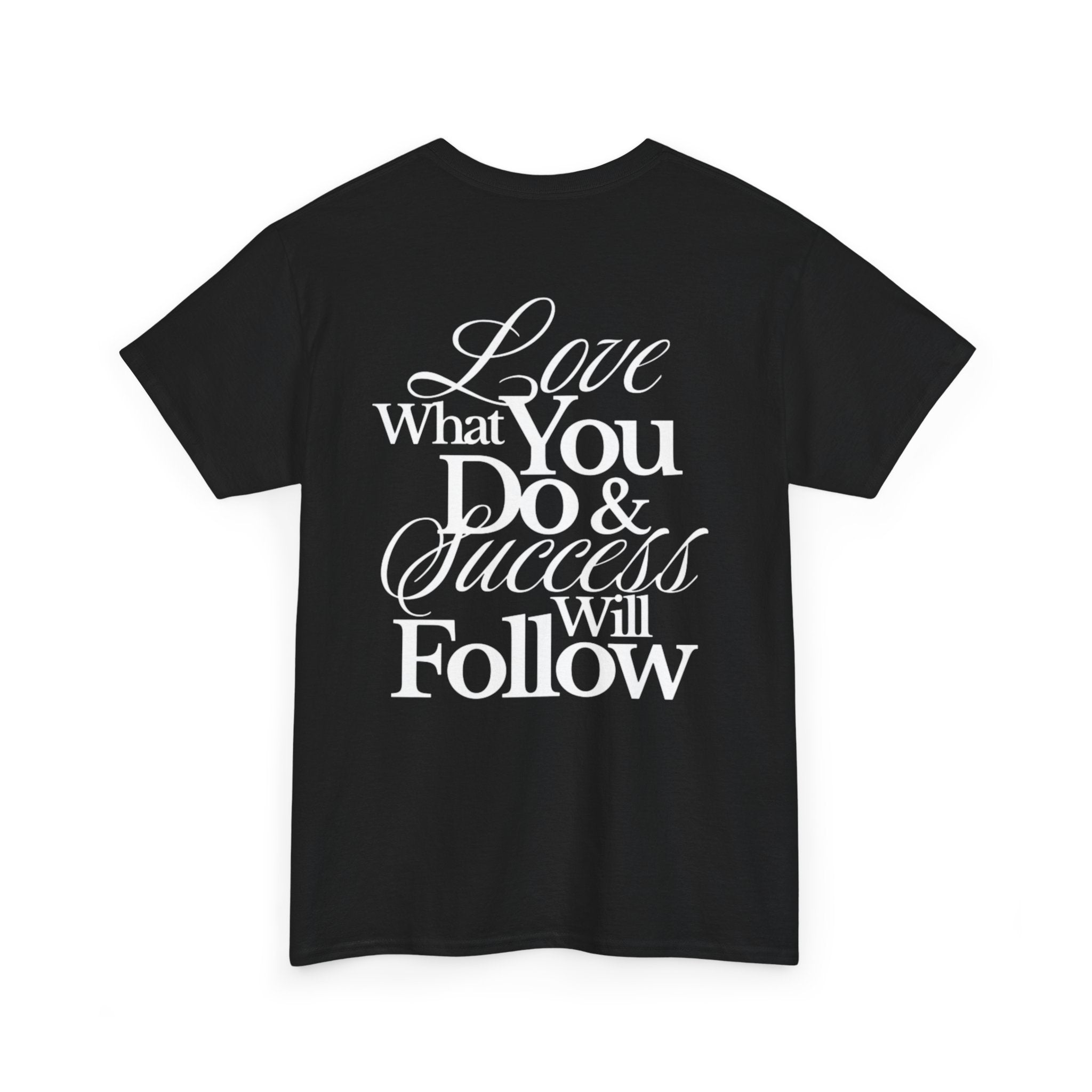 "Love What You Do & Success Will Follow" T-shirt